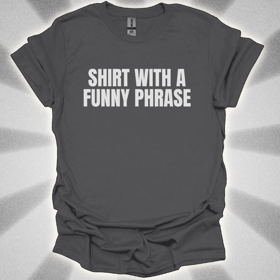Shirt with a Funny Phrase