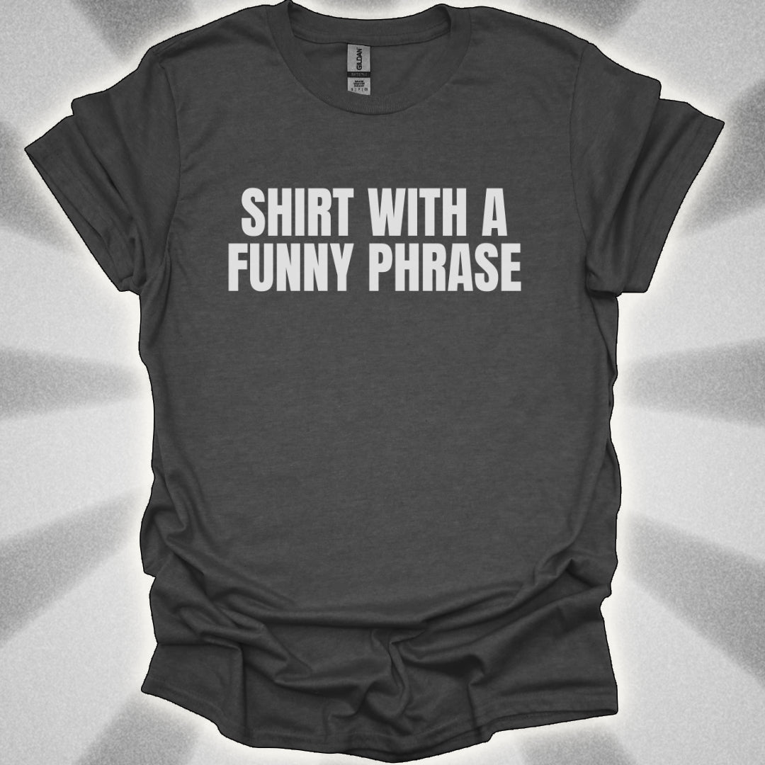 Shirt with a Funny Phrase