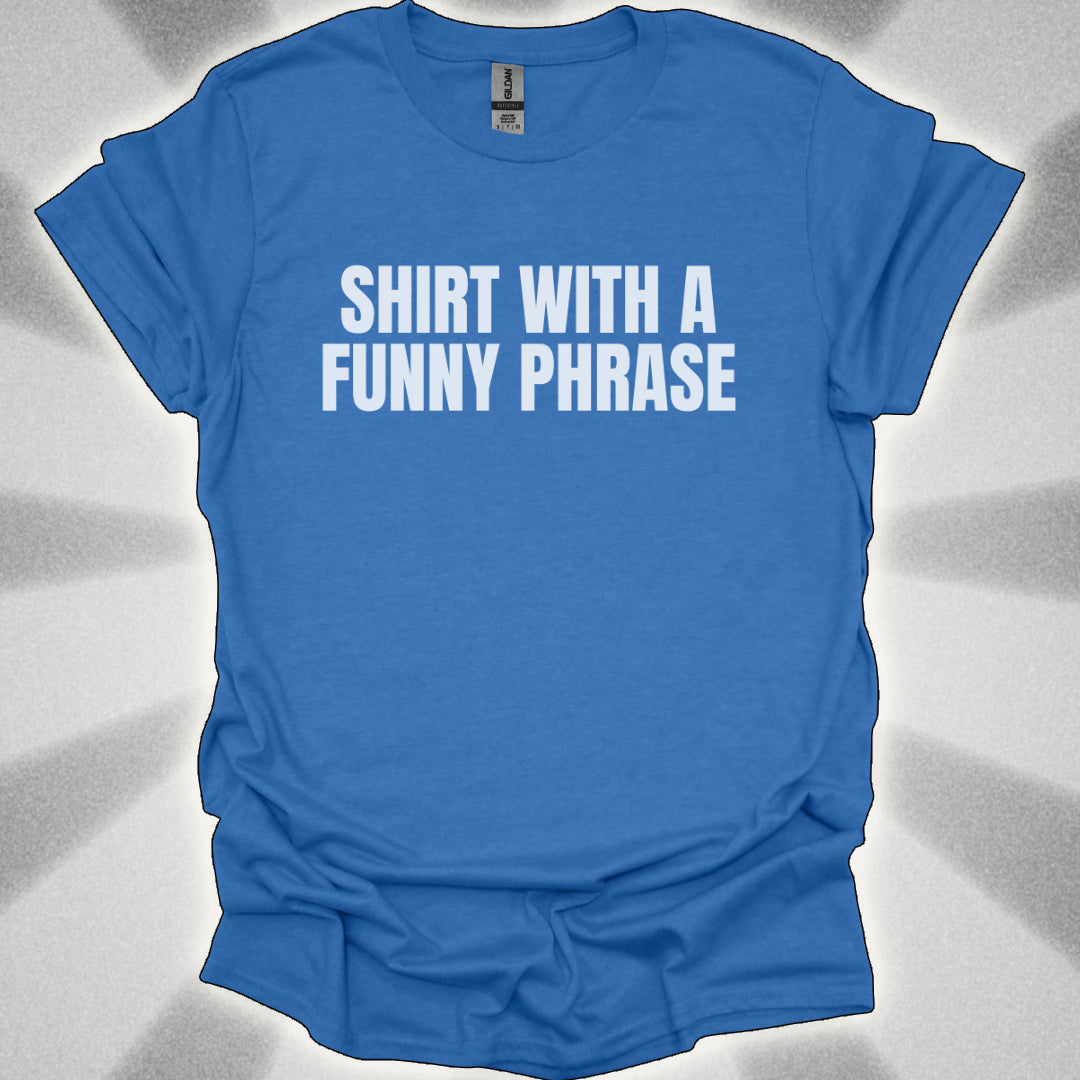 Shirt with a Funny Phrase
