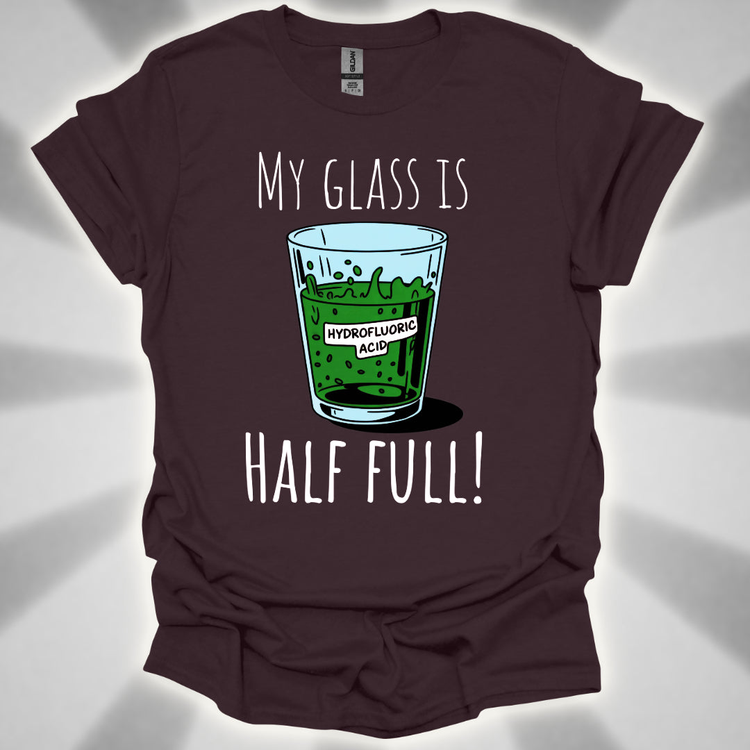 My Glass Is Half Full! (Of Acid) T-Shirt
