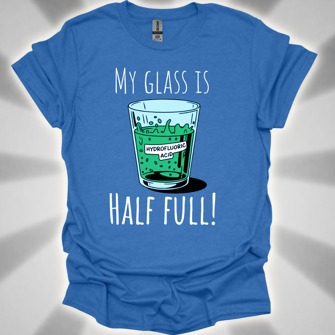 My Glass Is Half Full! (Of Acid) T-Shirt