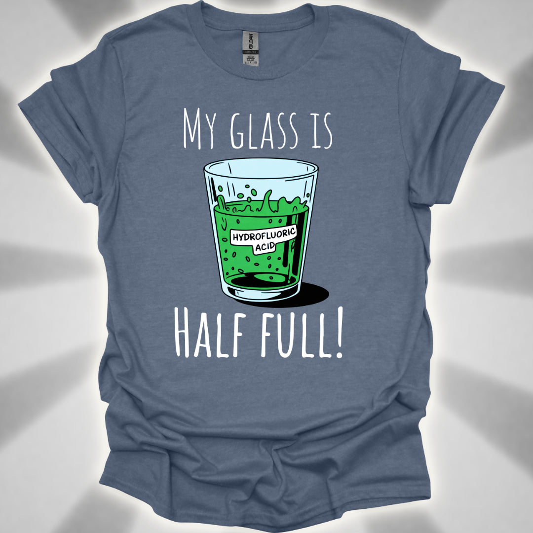 My Glass Is Half Full! (Of Acid) T-Shirt