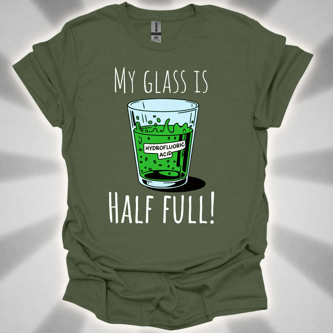 My Glass Is Half Full! (Of Acid) T-Shirt