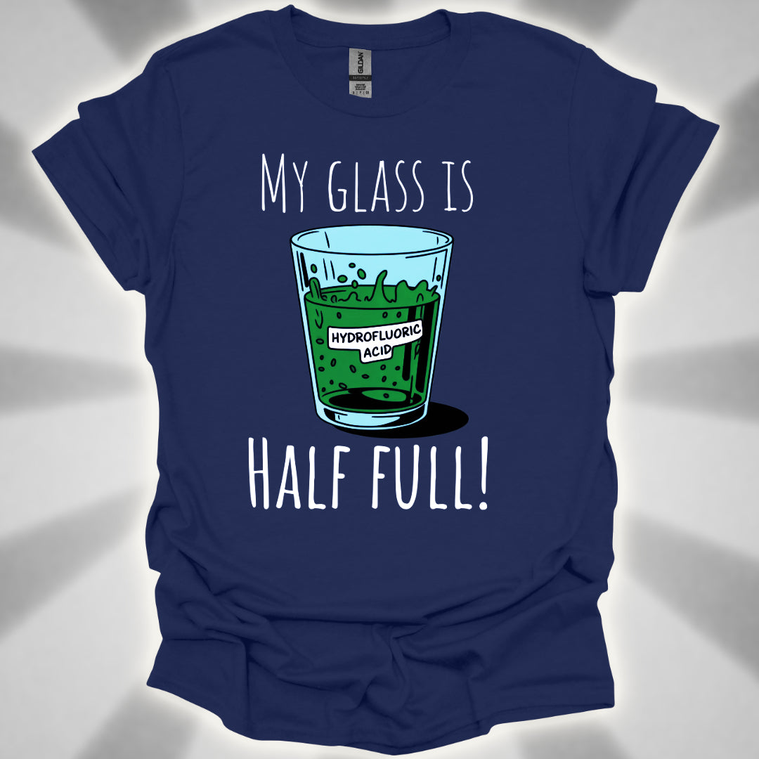 My Glass Is Half Full! (Of Acid) T-Shirt