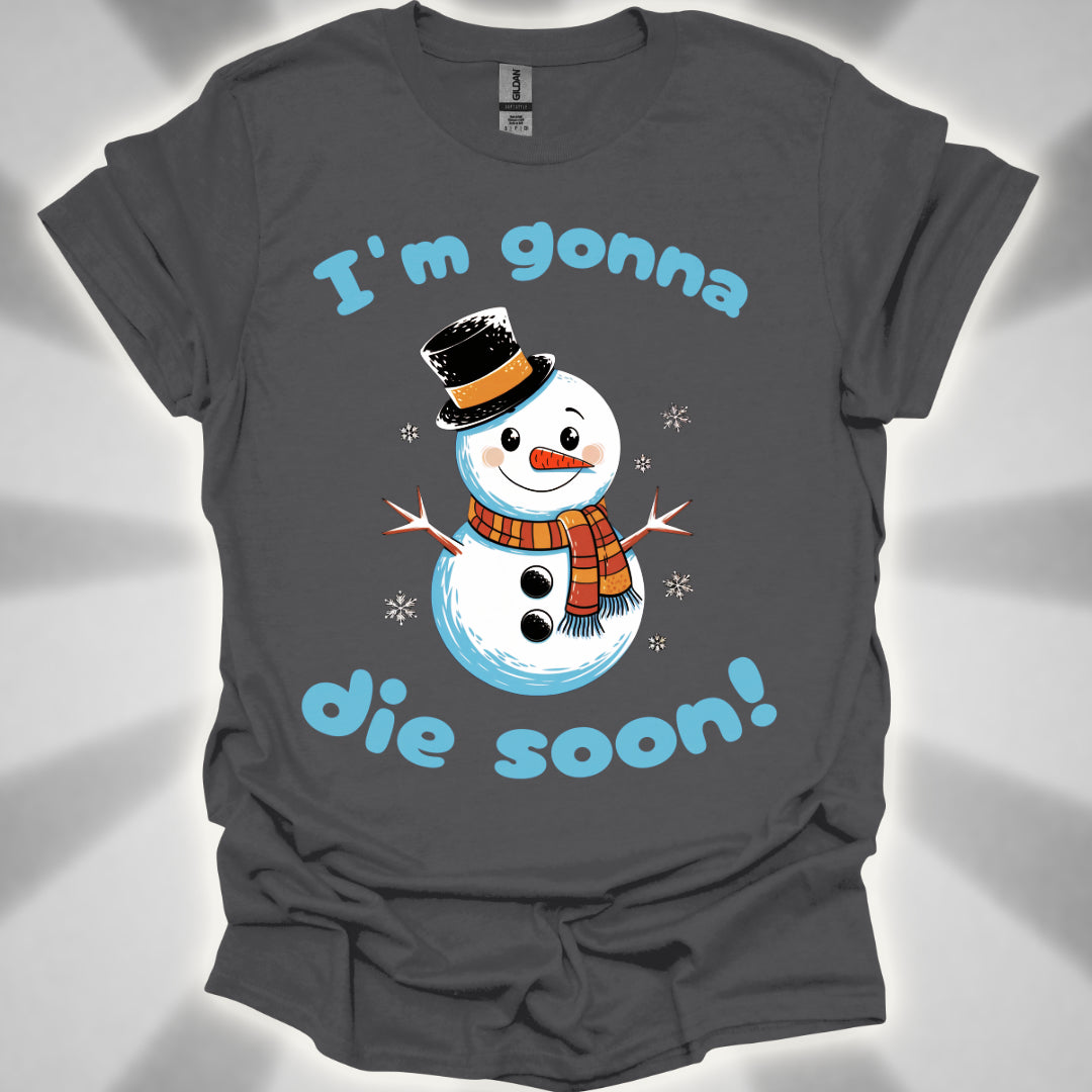 I'm Gonna Die Soon! T-shirt