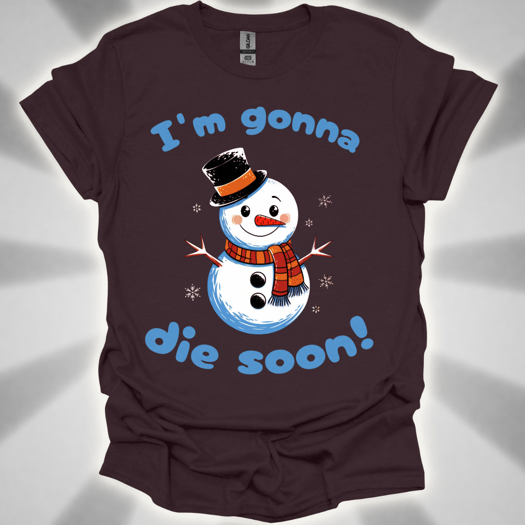 I'm Gonna Die Soon! T-shirt
