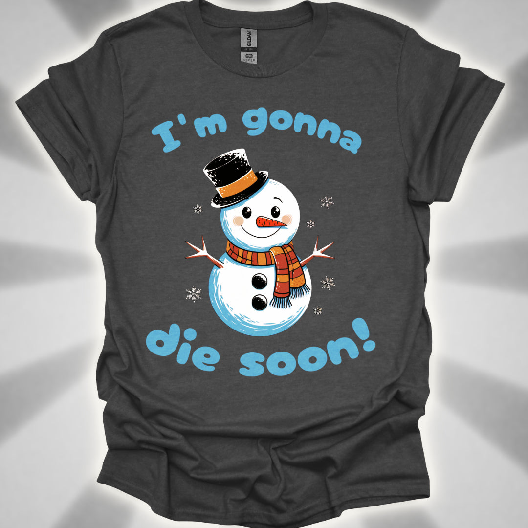 I'm Gonna Die Soon! T-shirt