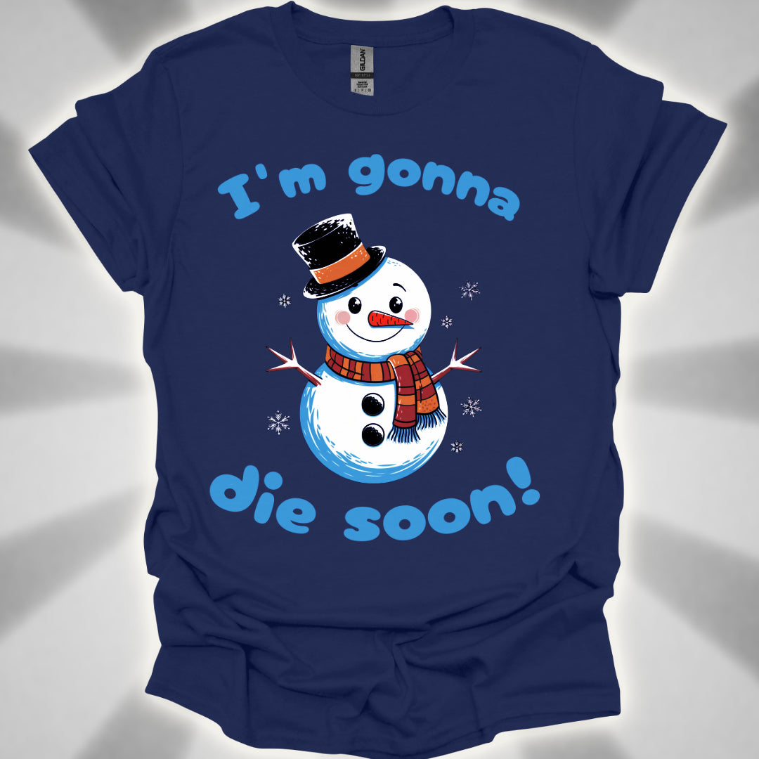 I'm Gonna Die Soon! T-shirt