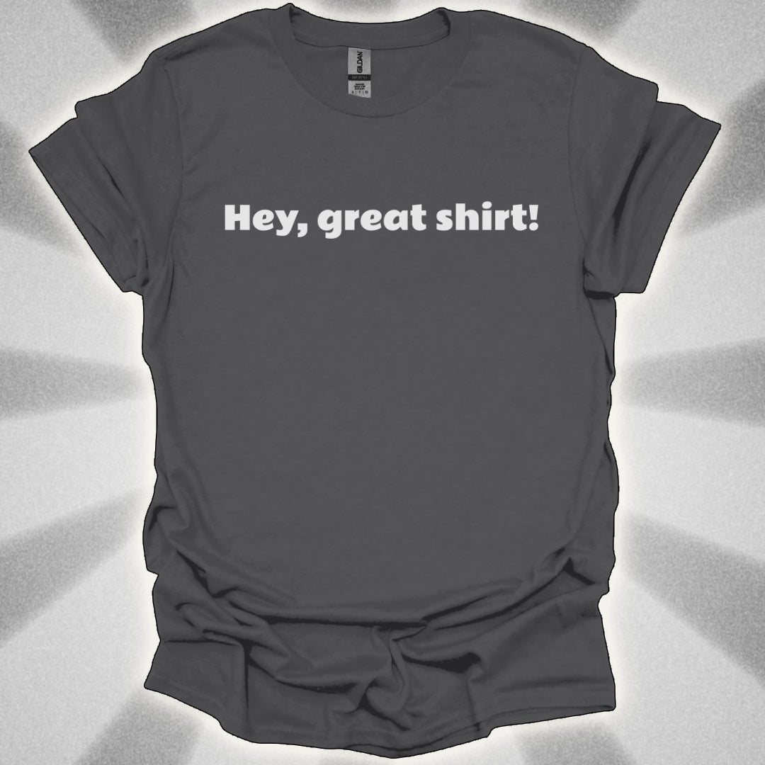 Hey, Great Shirt!