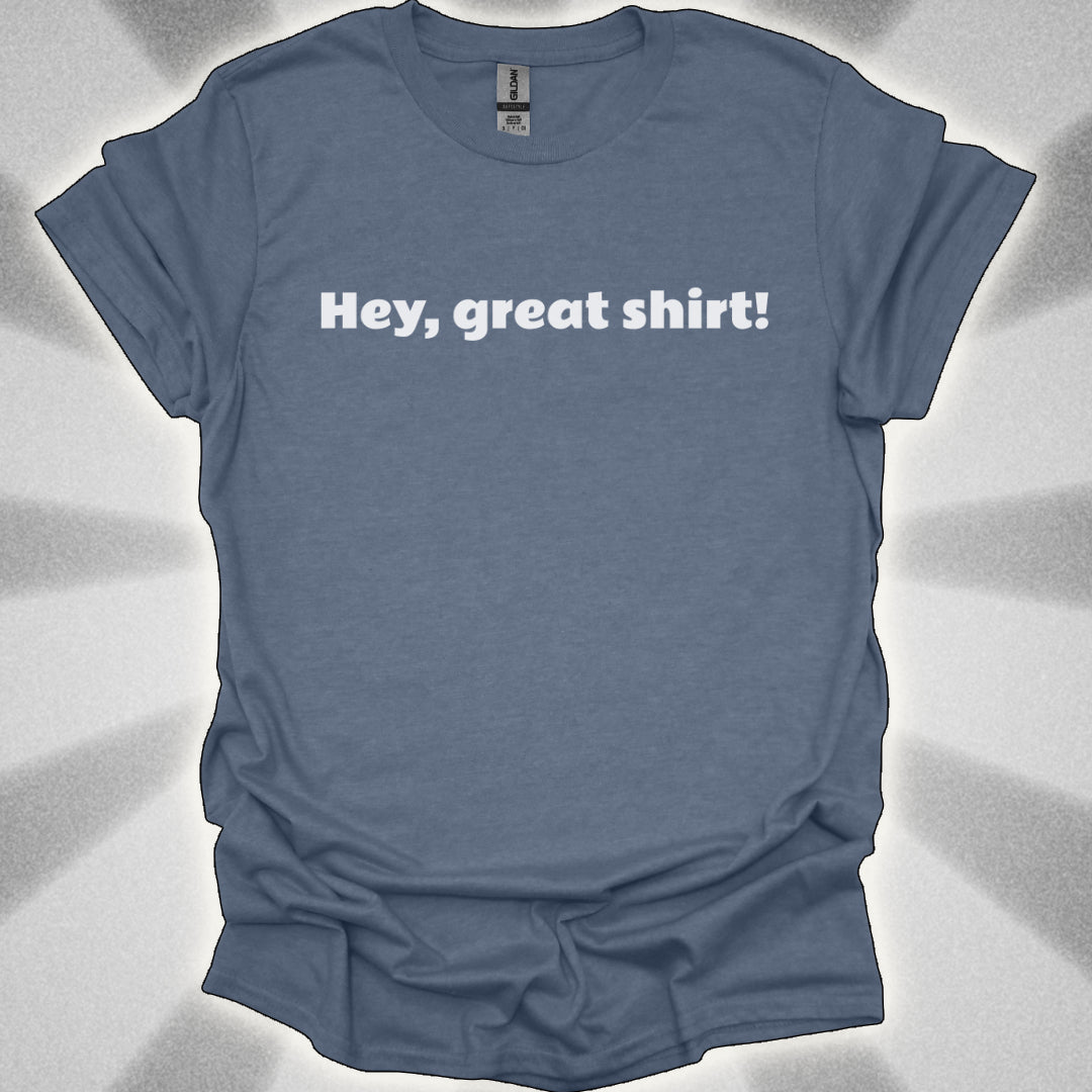Hey, Great Shirt!