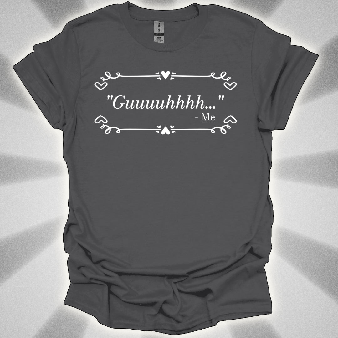 Guhhhhhhhh…The Universal Exhaustion Shirt