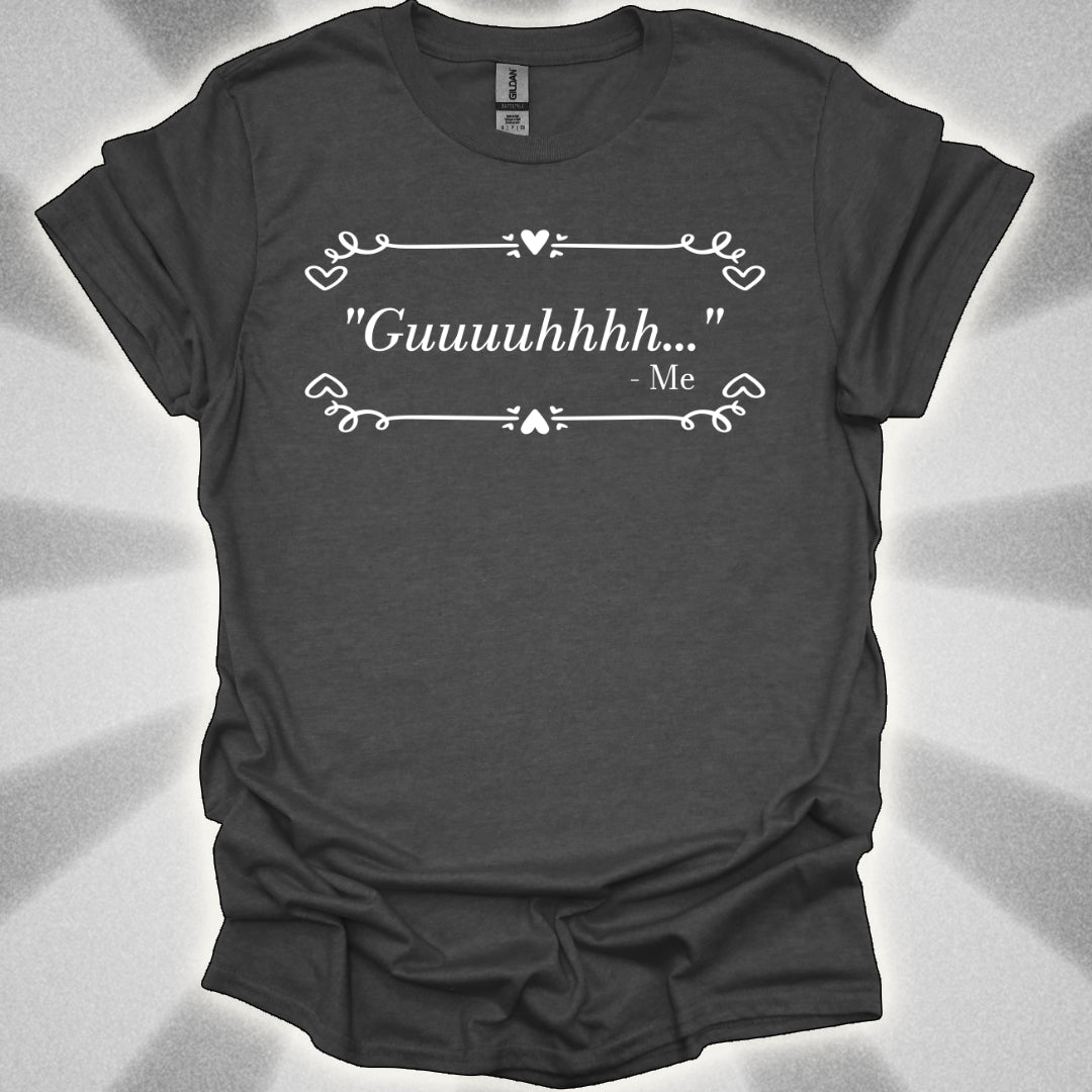 Guhhhhhhhh…The Universal Exhaustion Shirt