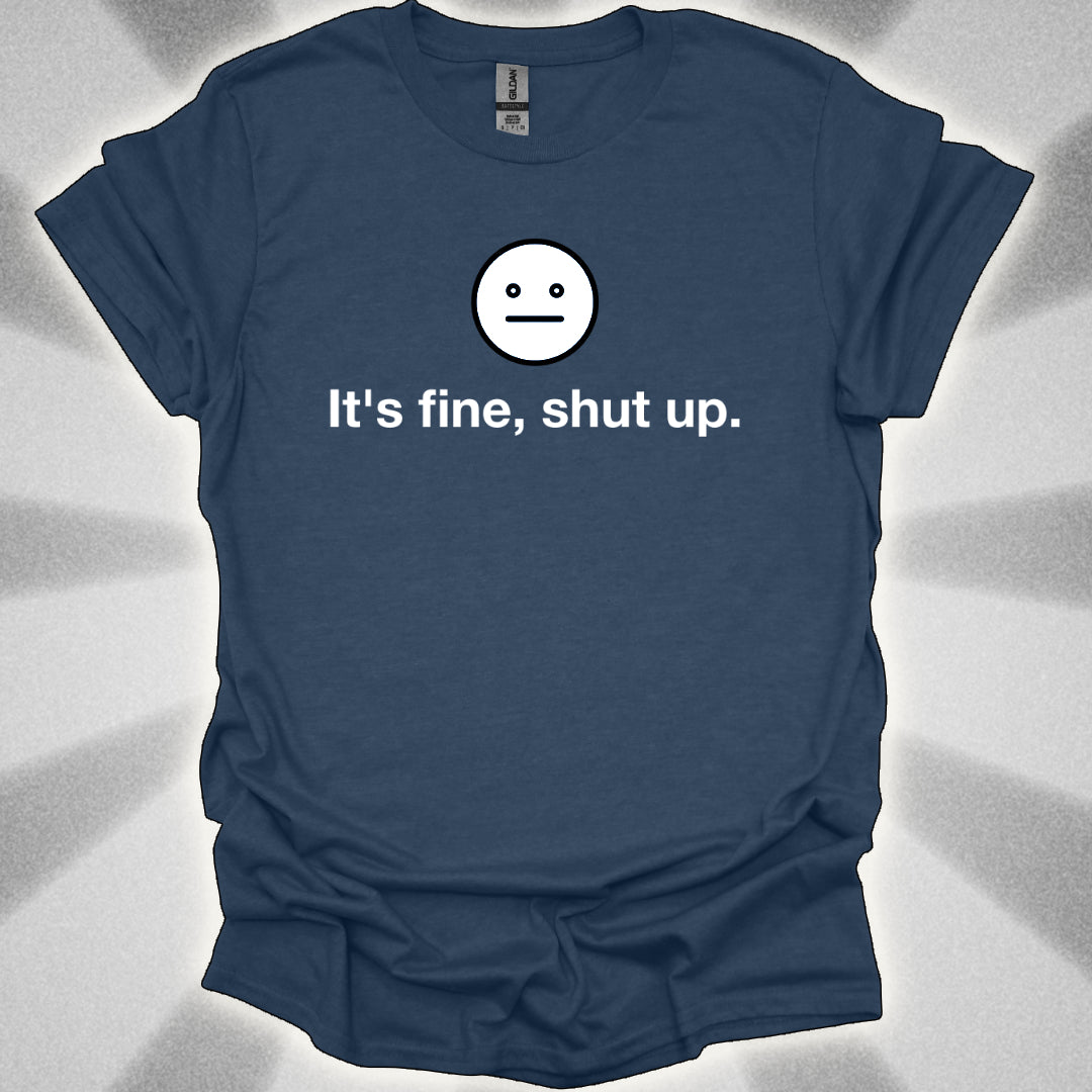 It’s Fine, Shut Up Neutral Face Logo Shirt