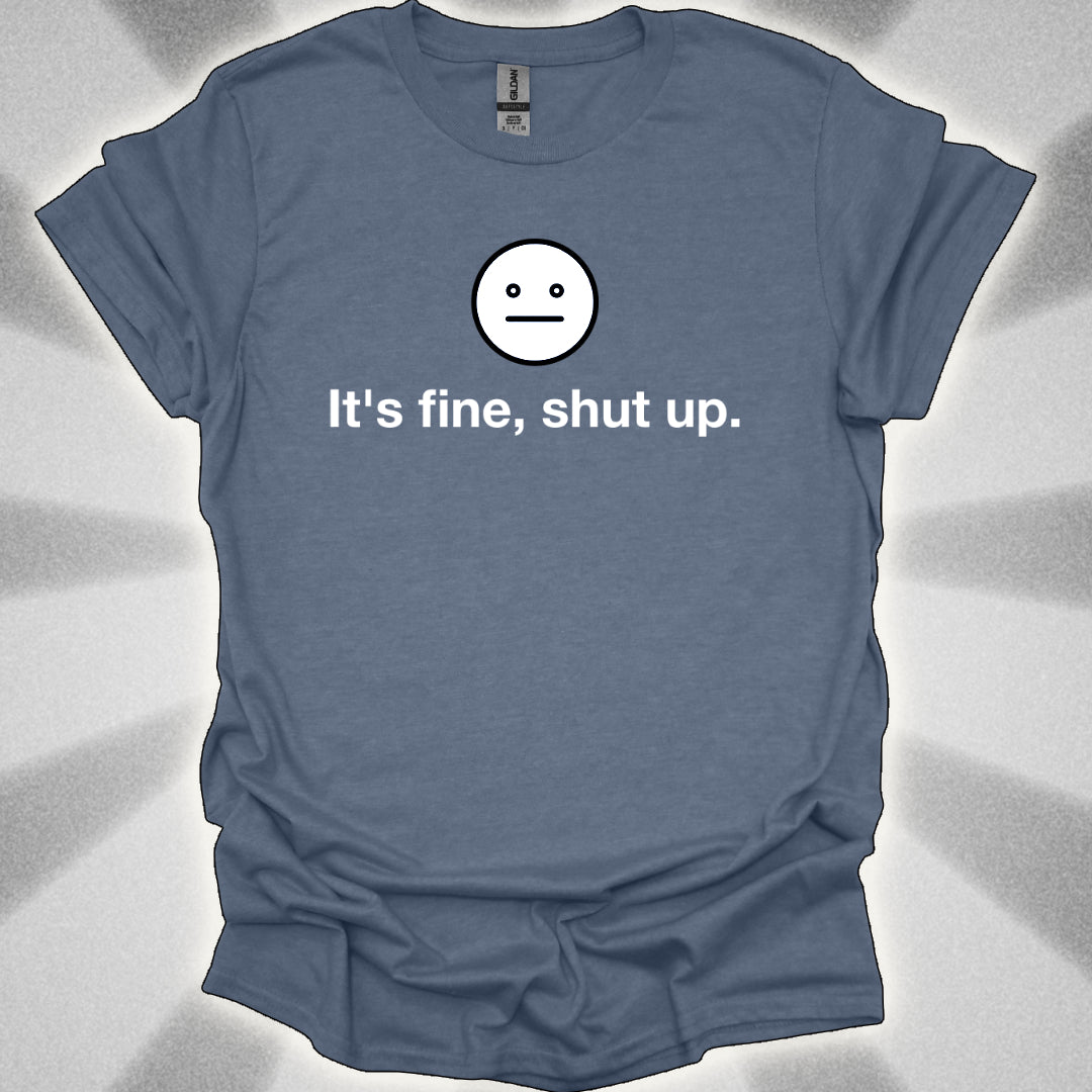 It’s Fine, Shut Up Neutral Face Logo Shirt