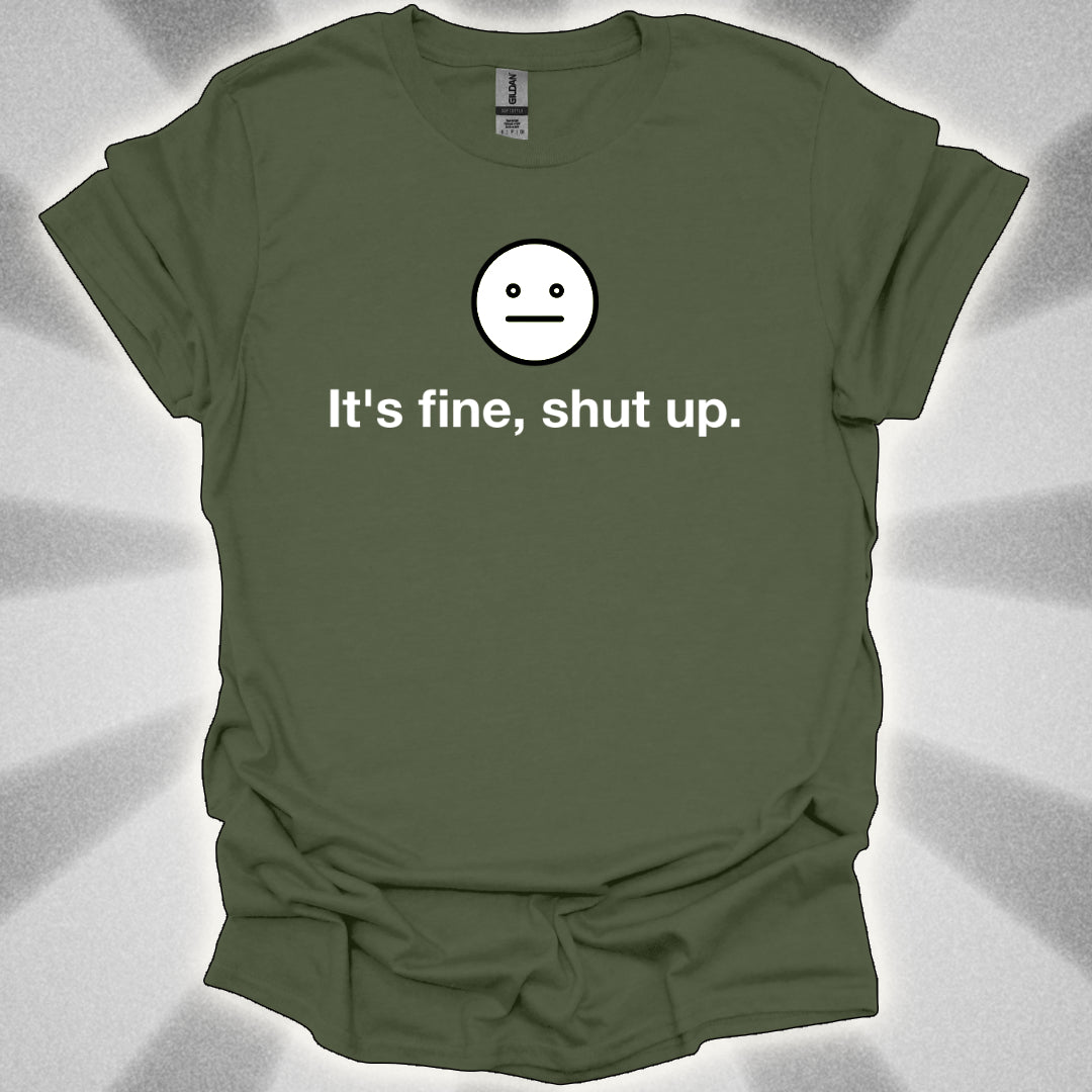 It’s Fine, Shut Up Neutral Face Logo Shirt
