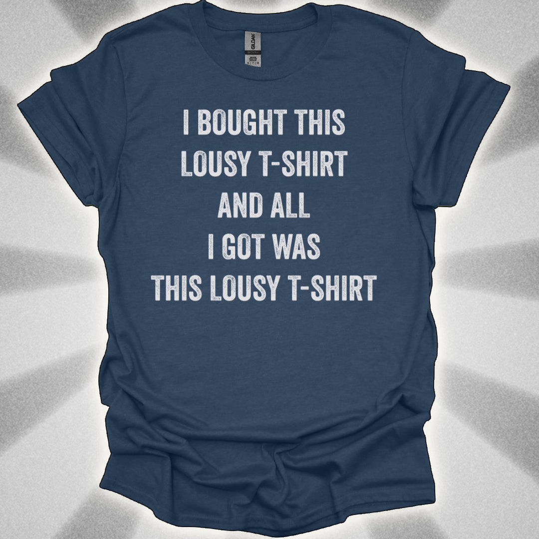 I Bought This Lousy T-Shirt, and All I Got Was This Lousy T-Shirt