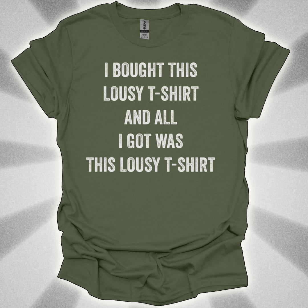I Bought This Lousy T-Shirt, and All I Got Was This Lousy T-Shirt