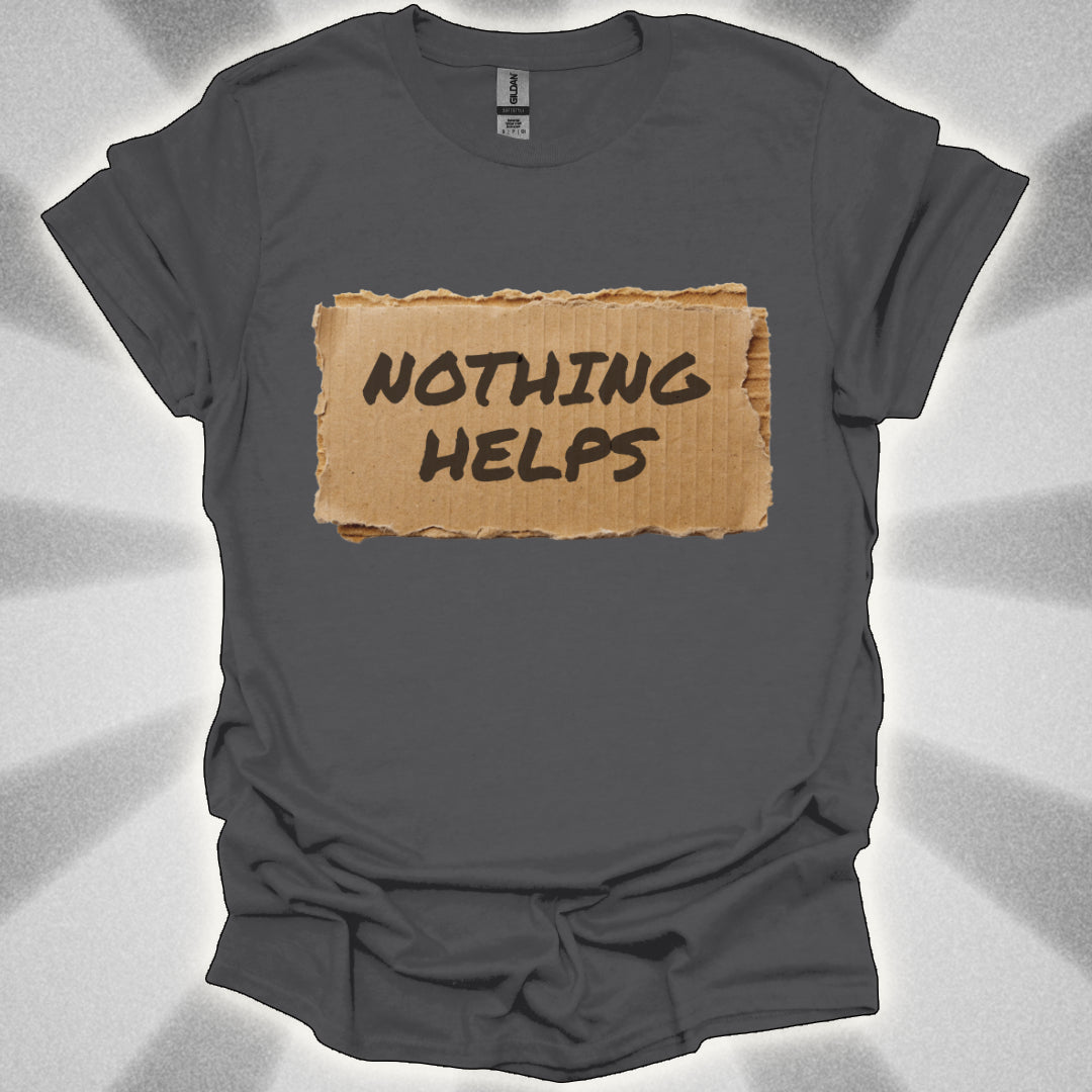 Nothing Helps Cardboard Sign Tee
