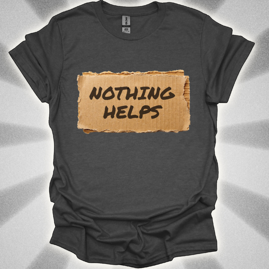 Nothing Helps Cardboard Sign Tee