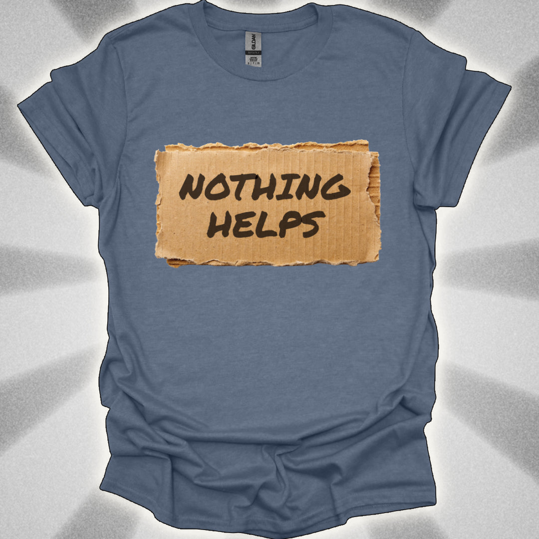 Nothing Helps Cardboard Sign Tee