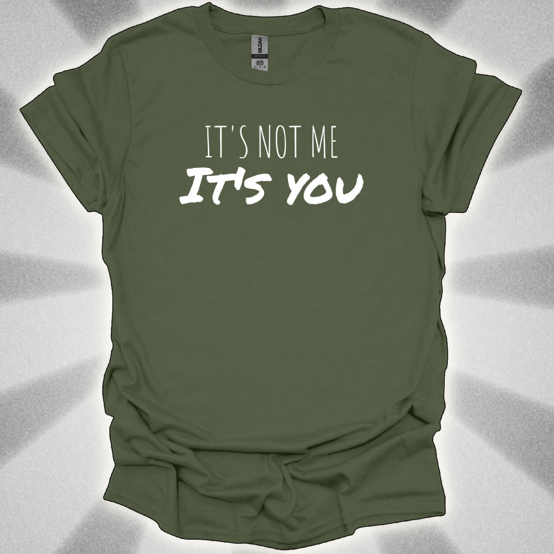 It’s Not Me, It’s You Tee