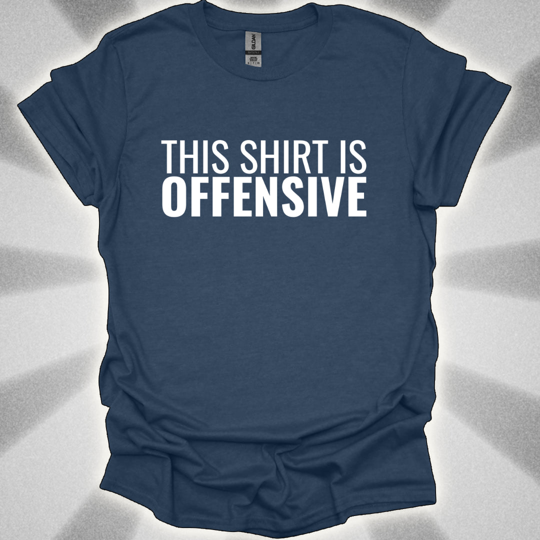 This Shirt is OFFENSIVE