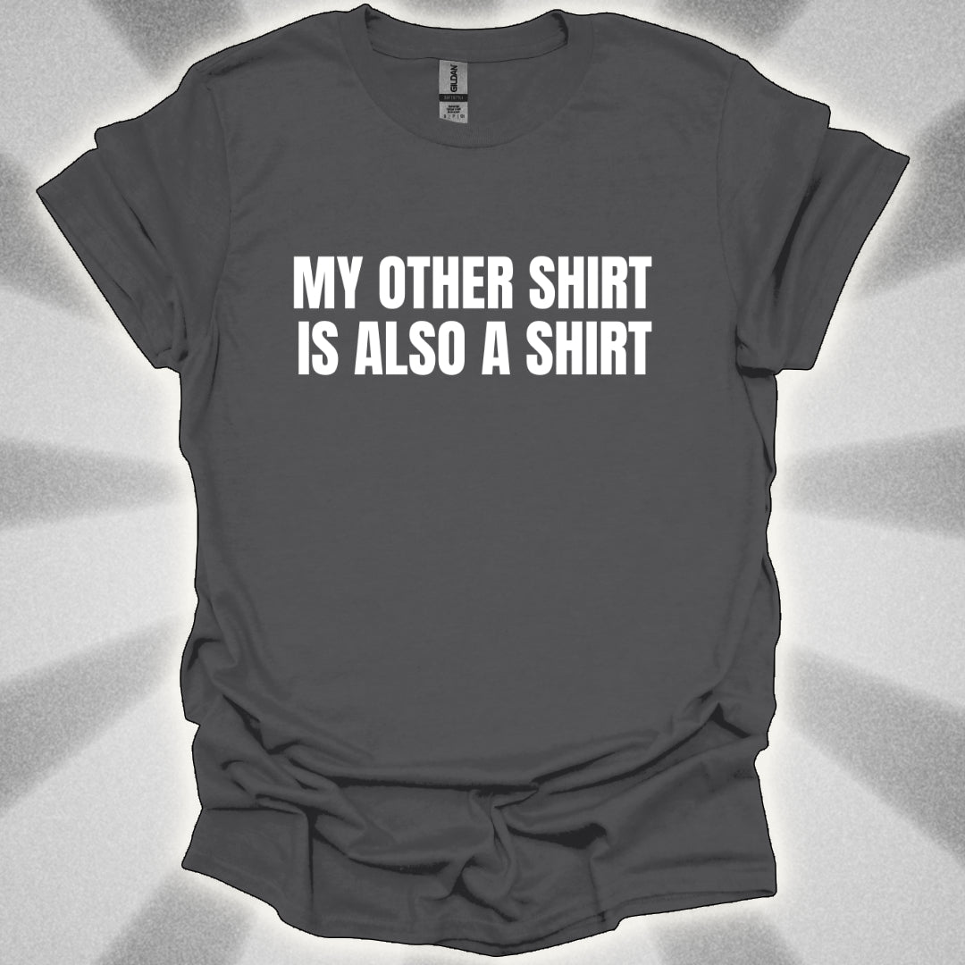 My Other Shirt is Also a Shirt