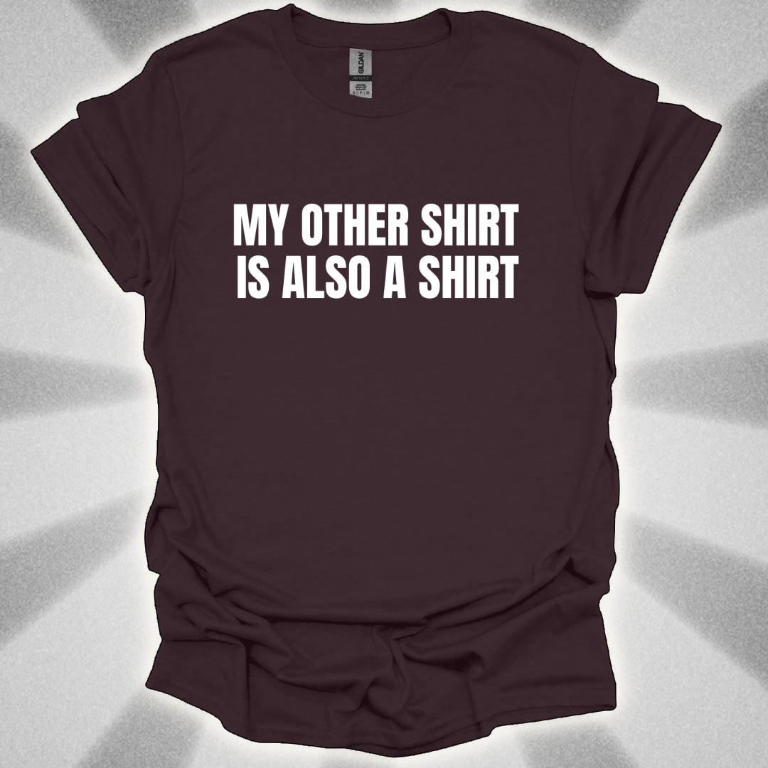 My Other Shirt is Also a Shirt