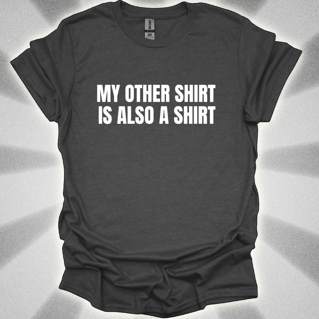 My Other Shirt is Also a Shirt