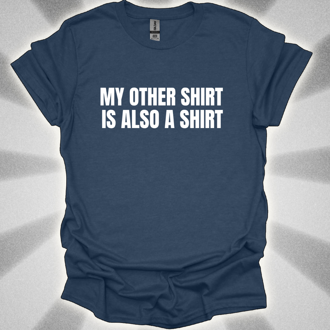 My Other Shirt is Also a Shirt