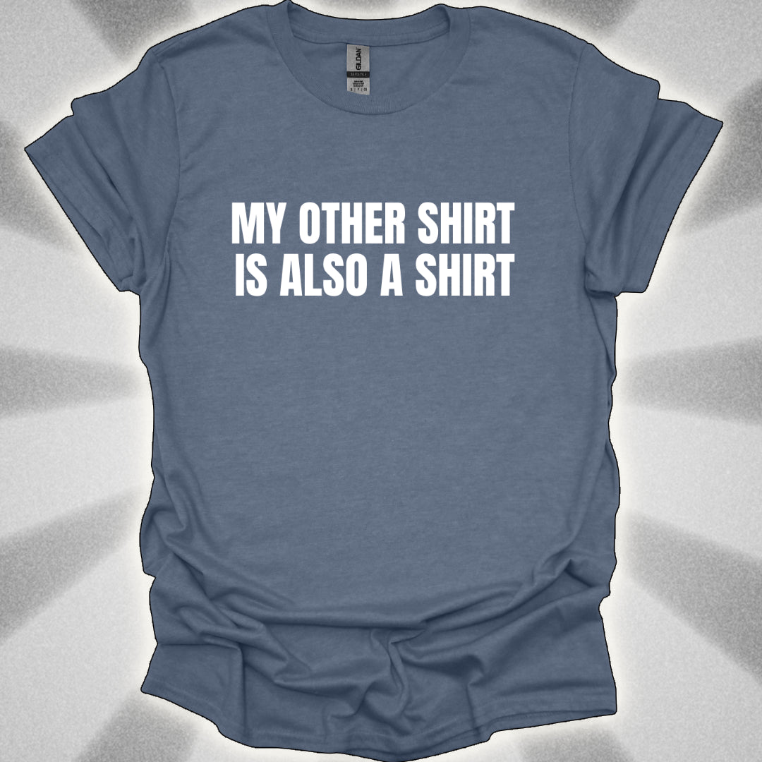 My Other Shirt is Also a Shirt