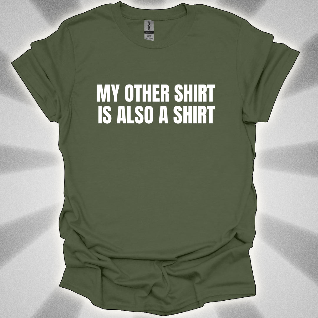 My Other Shirt is Also a Shirt