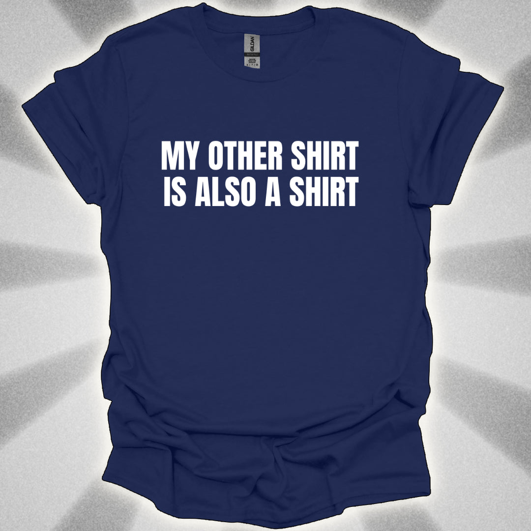 My Other Shirt is Also a Shirt