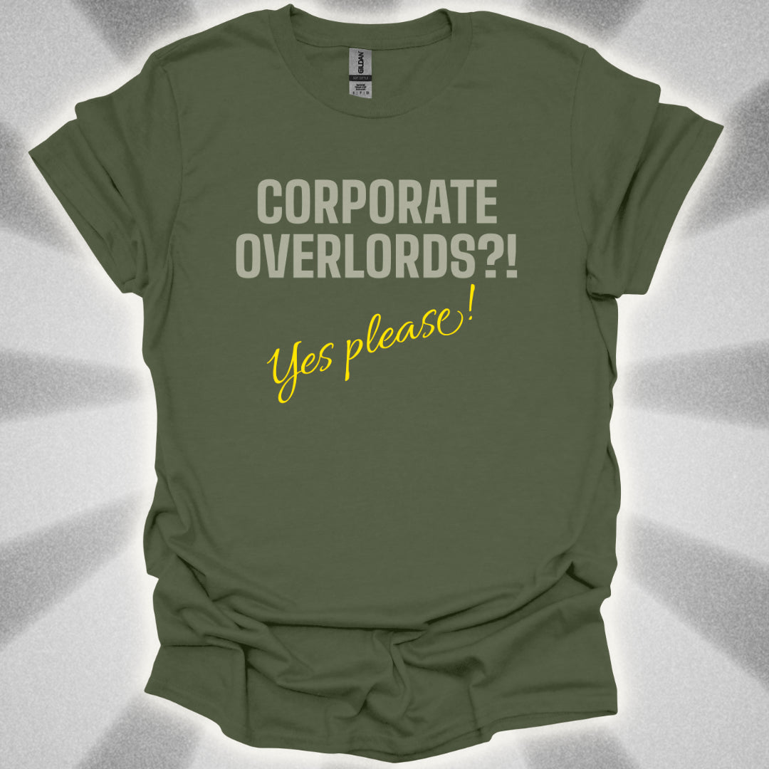 Corporate Overlords?! …Yes Please! Satirical Shirt