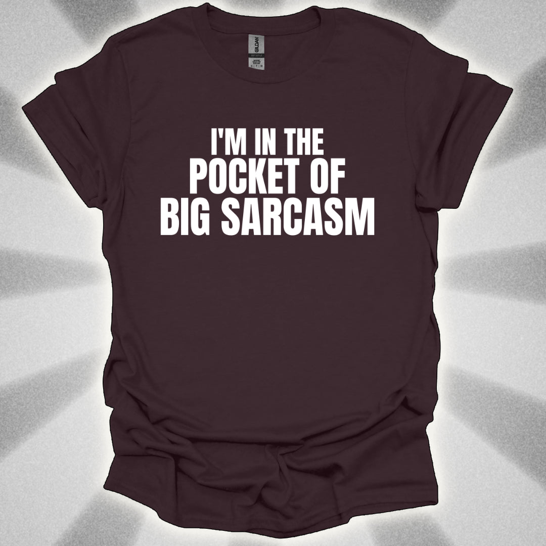 I’m In the Pocket of Big Sarcasm t-shirt
