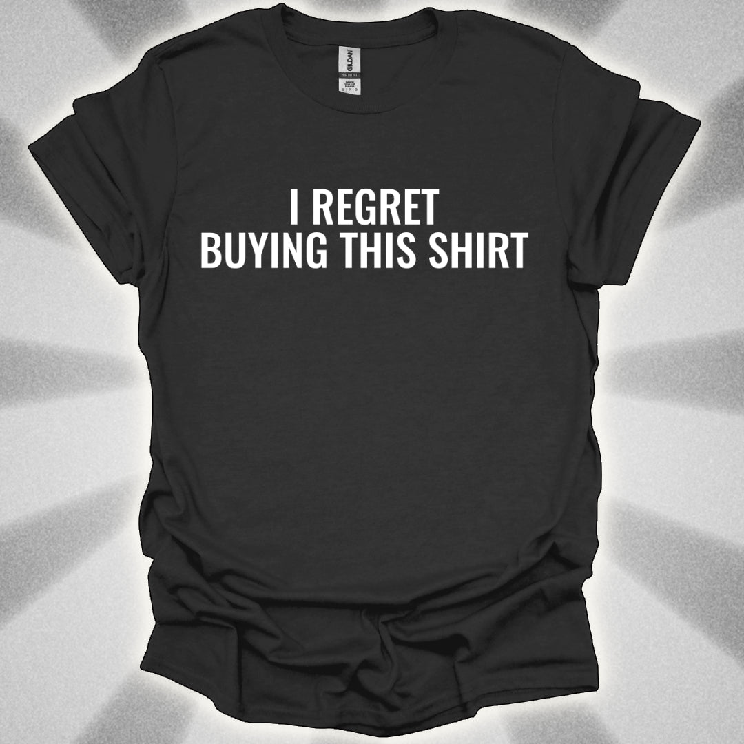 I Regret Buying This Shirt