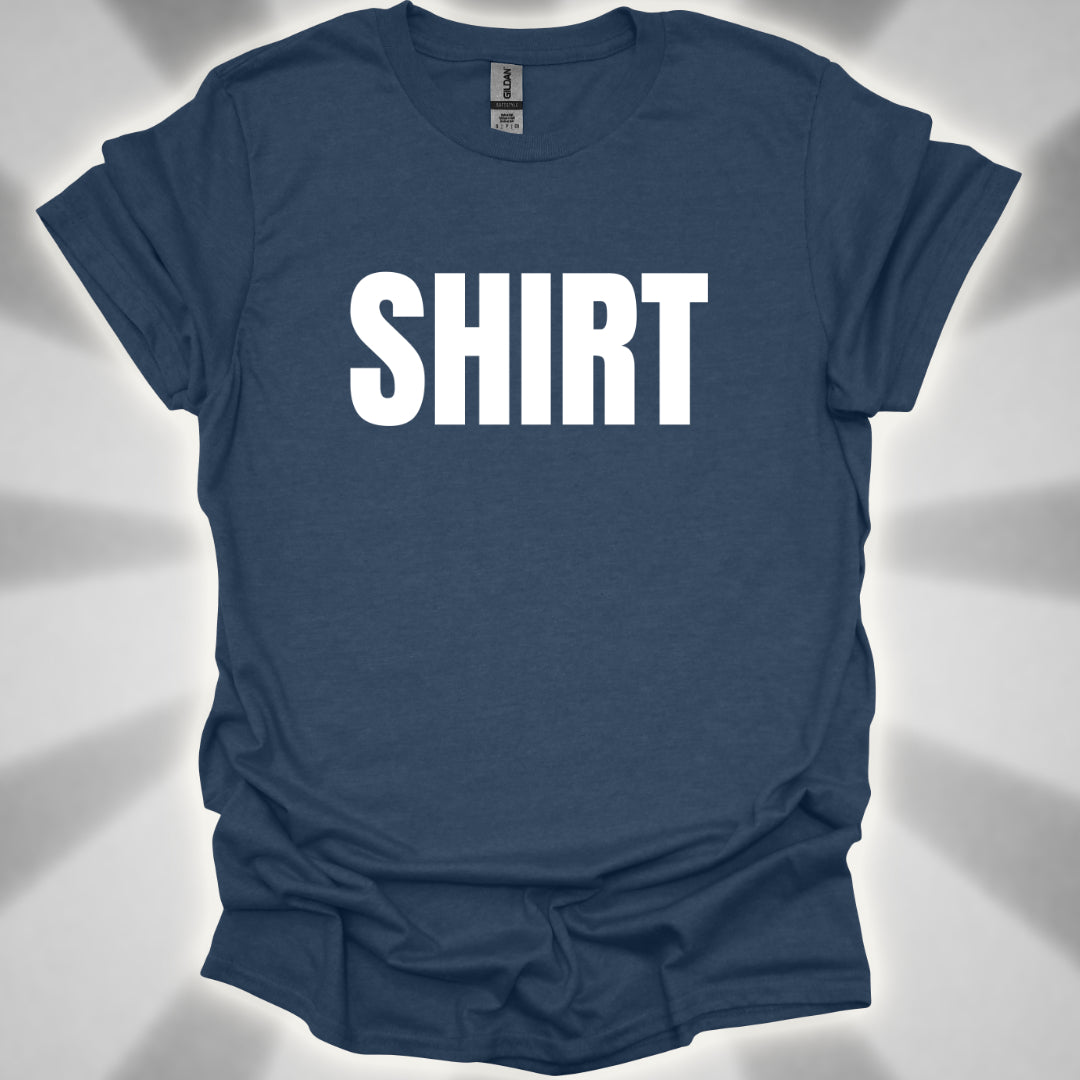 “Shirt” The Most Important Shirt You’ll Ever Own