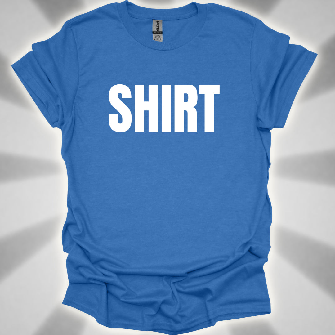 “Shirt” The Most Important Shirt You’ll Ever Own