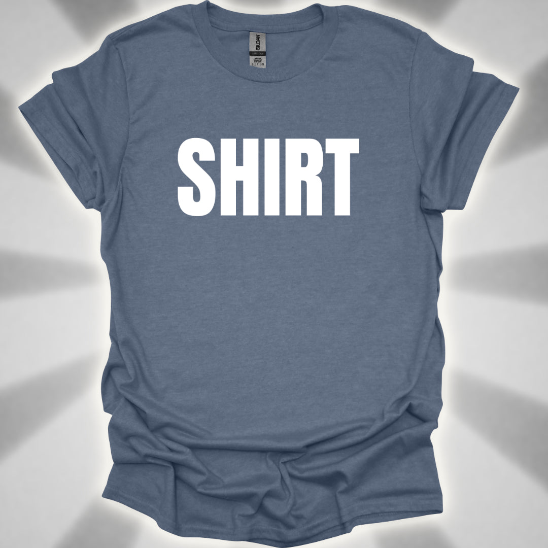 “Shirt” The Most Important Shirt You’ll Ever Own