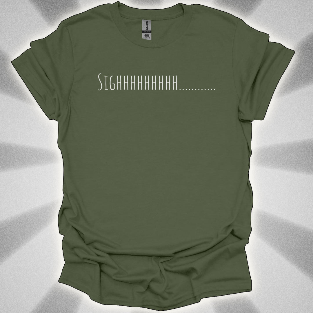 “SIGHHHHHHHH…….” T-Shirt