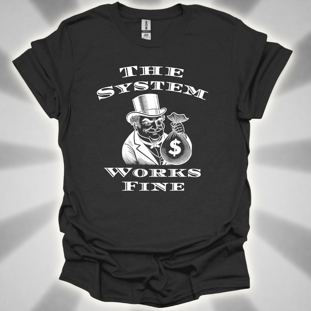 The System Works Fine Satire T-Shirt