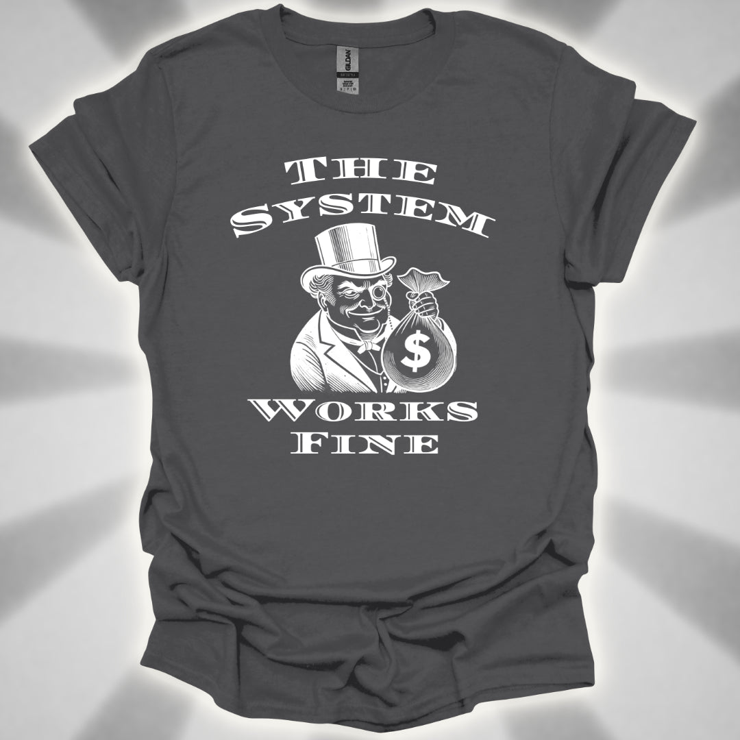 The System Works Fine Satire T-Shirt