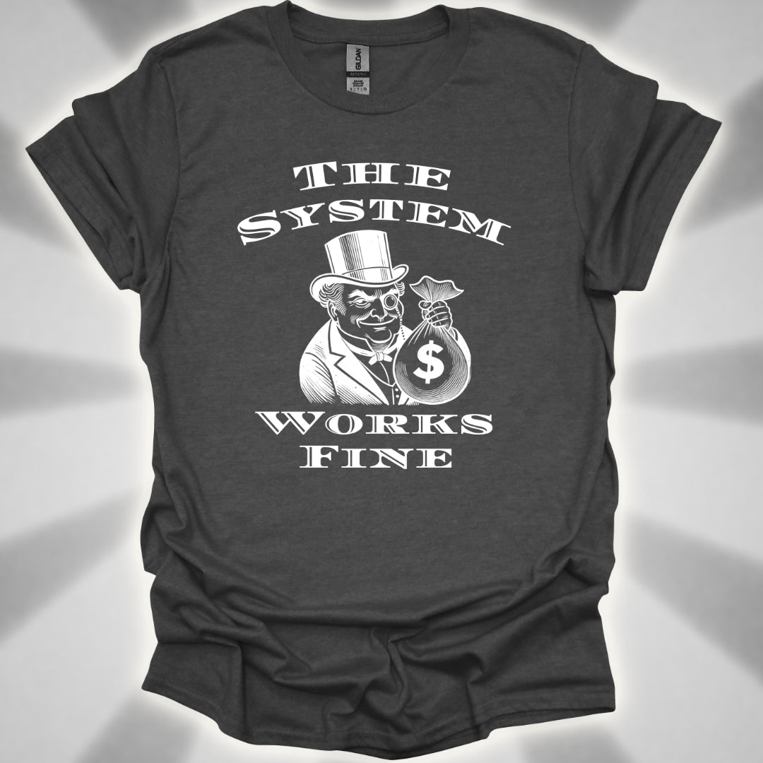 The System Works Fine Satire T-Shirt