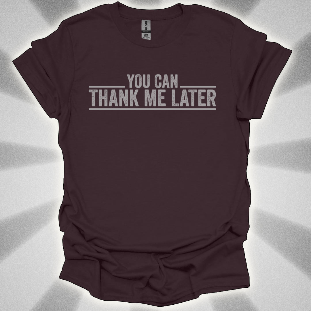 You Can Thank Me Later Shirt
