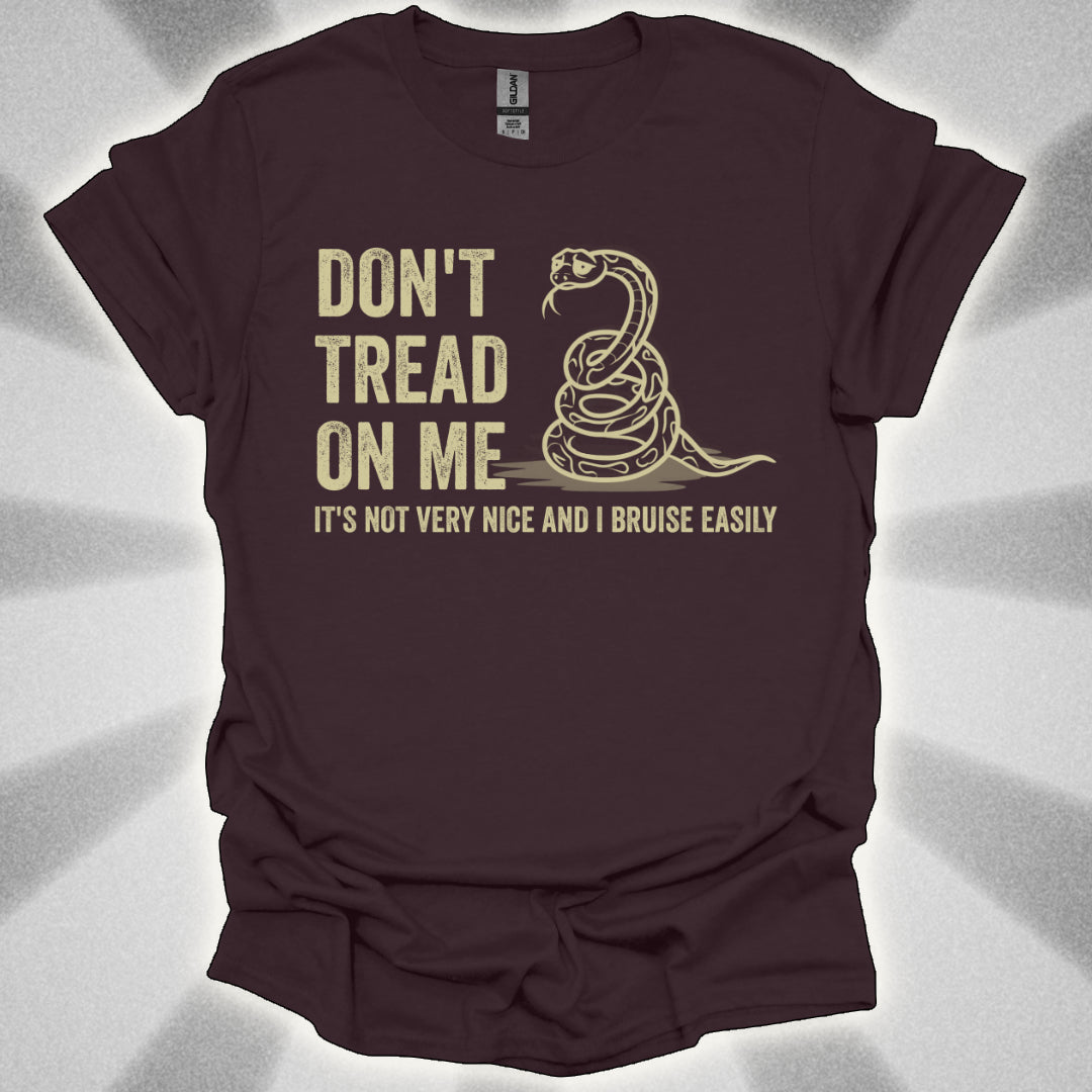 Don’t Tread on Me (it's not very nice and I bruise easily) shirt