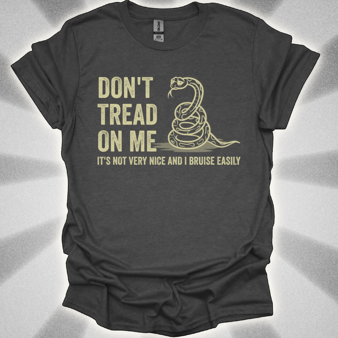 Don’t Tread on Me (it's not very nice and I bruise easily) shirt