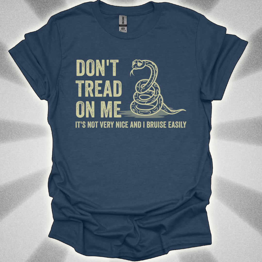 Don’t Tread on Me (it's not very nice and I bruise easily) shirt