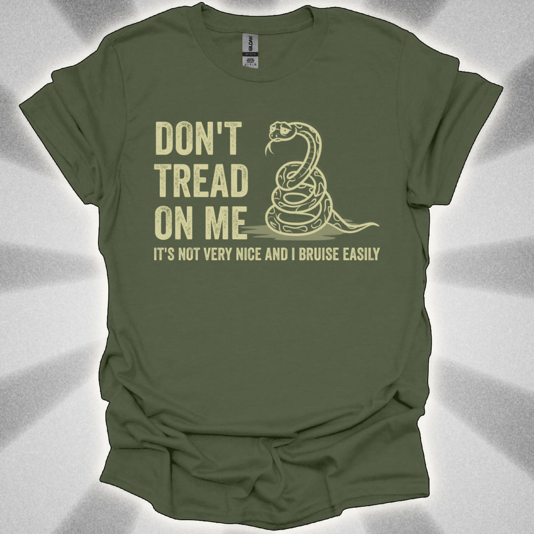 Don’t Tread on Me (it's not very nice and I bruise easily) shirt