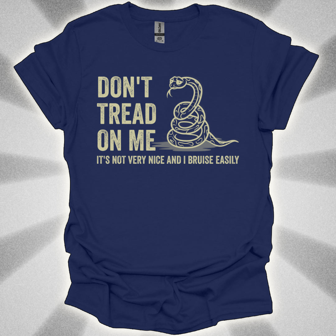 Don’t Tread on Me (it's not very nice and I bruise easily) shirt