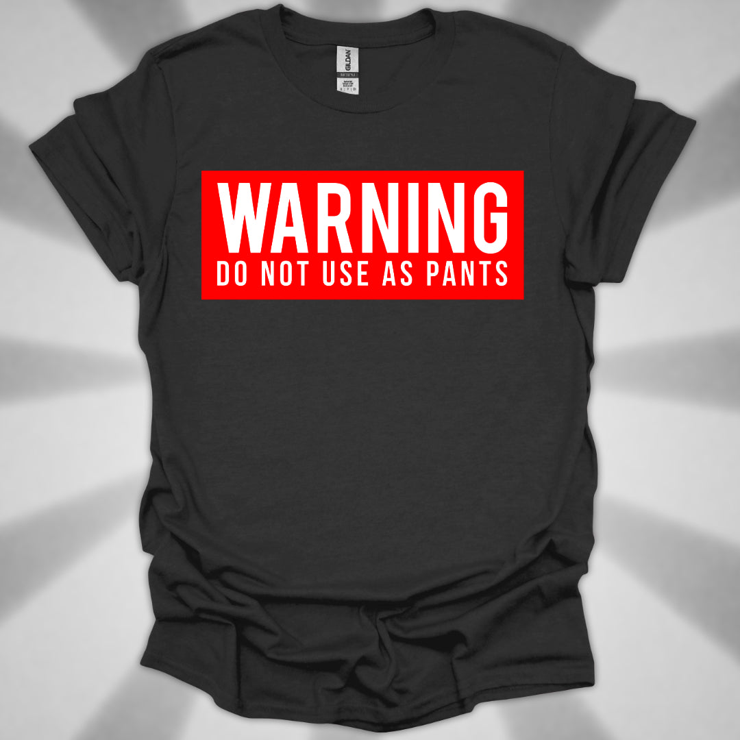 WARNING: DO NOT USE AS PANTS Absurdist Humor Unisex T-Shirt